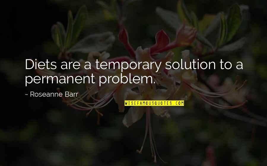 Grand Day Out Quotes By Roseanne Barr: Diets are a temporary solution to a permanent Grand Day Out Quotes By Roseanne Barr: Diets are a temporary solution to a permanent