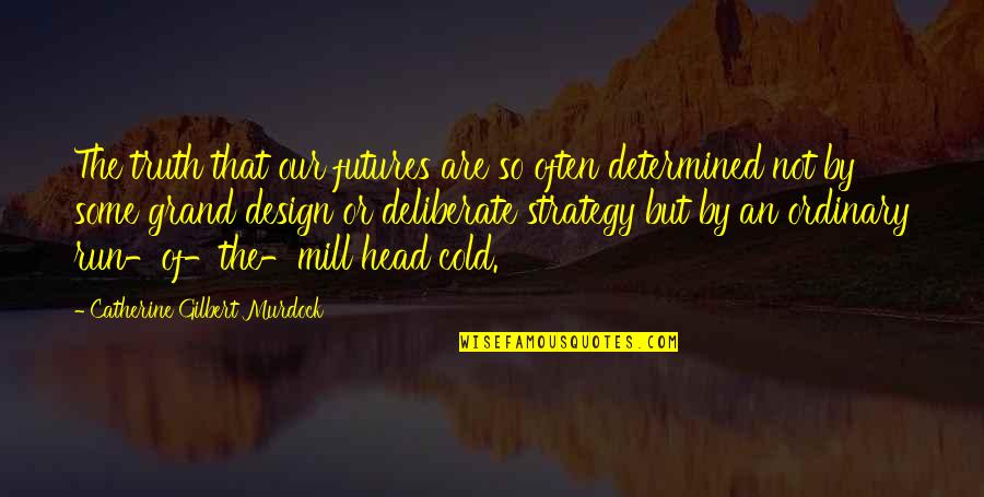 Grand Design Quotes By Catherine Gilbert Murdock: The truth that our futures are so often Grand Design Quotes By Catherine Gilbert Murdock: The truth that our futures are so often