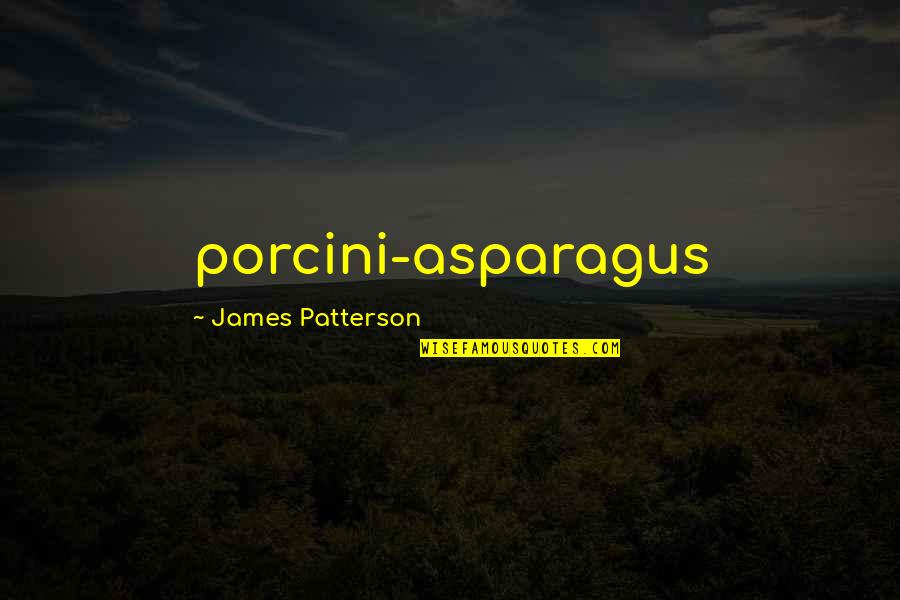 Grand Final Banner Quotes By James Patterson: porcini-asparagus
