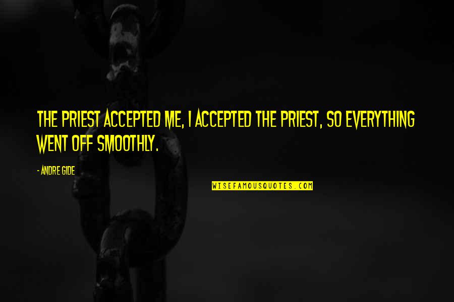 Grand Gestures Quotes By Andre Gide: The priest accepted me, I accepted the priest,