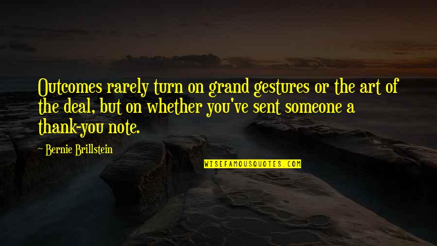 Grand Gestures Quotes By Bernie Brillstein: Outcomes rarely turn on grand gestures or the