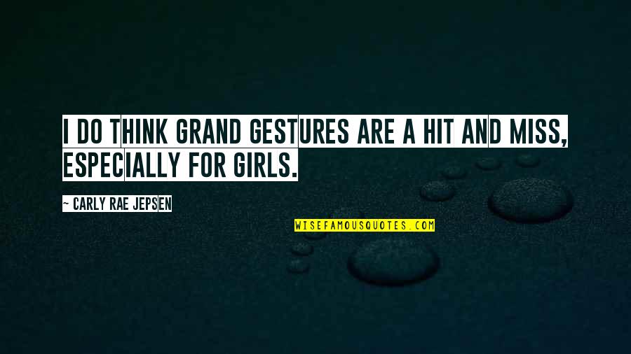 Grand Gestures Quotes By Carly Rae Jepsen: I do think grand gestures are a hit