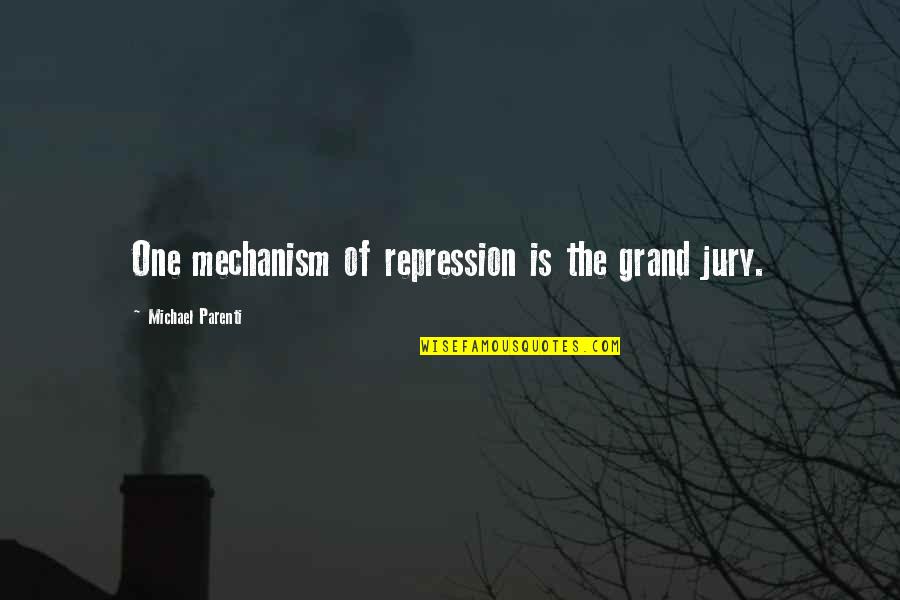 Grand Jury Quotes By Michael Parenti: One mechanism of repression is the grand jury.