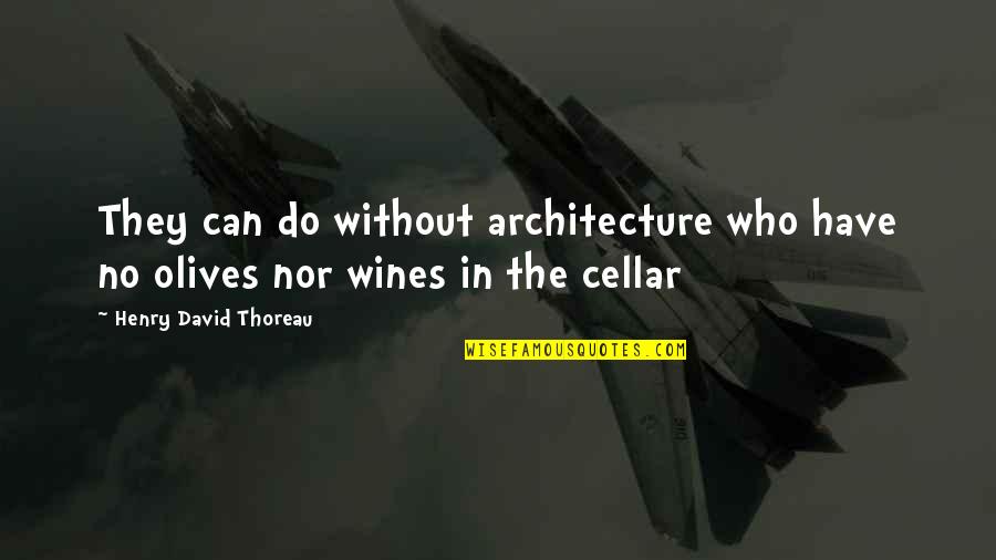 Grand Marnier Quotes By Henry David Thoreau: They can do without architecture who have no
