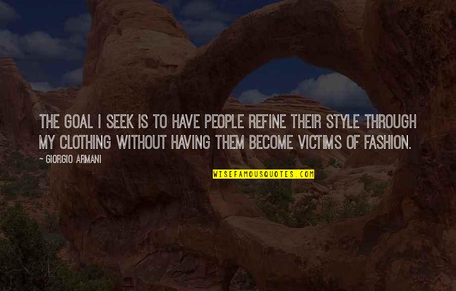 Grand Master Carlos Gracie Sr Quotes By Giorgio Armani: The goal I seek is to have people Grand Master Carlos Gracie Sr Quotes By Giorgio Armani: The goal I seek is to have people