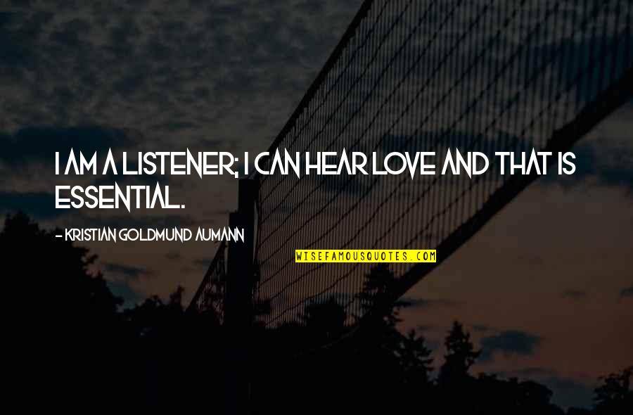 Grand Master Carlos Gracie Sr Quotes By Kristian Goldmund Aumann: I am a listener; I can hear love