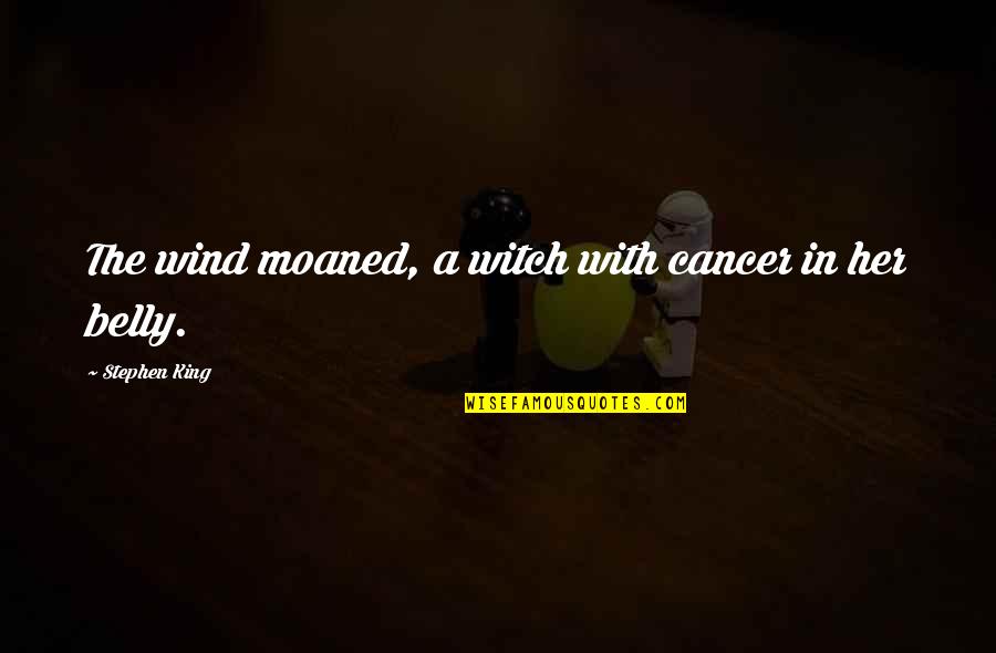 Grand Master Carlos Gracie Sr Quotes By Stephen King: The wind moaned, a witch with cancer in Grand Master Carlos Gracie Sr Quotes By Stephen King: The wind moaned, a witch with cancer in