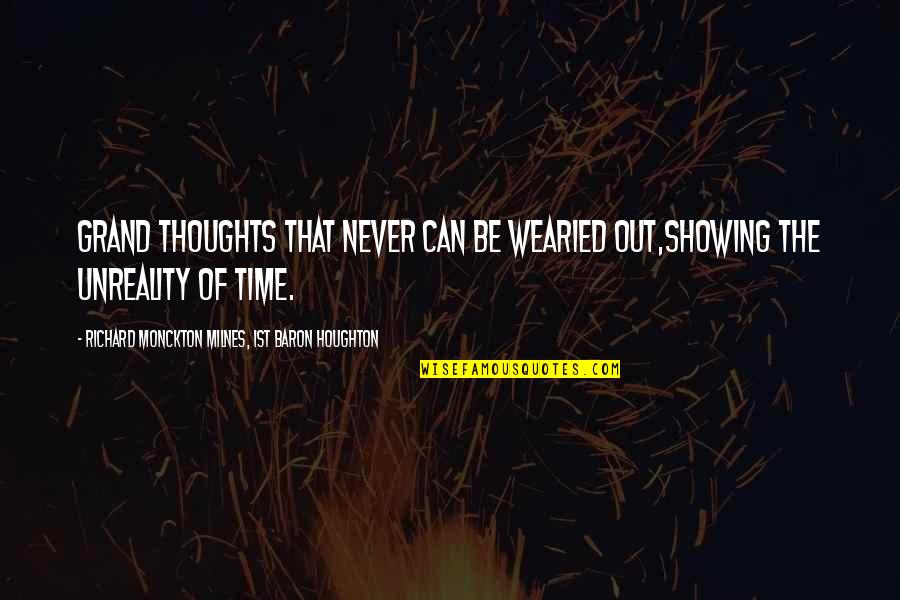 Grand Midwife Quotes By Richard Monckton Milnes, 1st Baron Houghton: Grand Thoughts that never can be wearied out,Showing