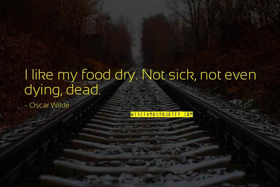 Grand Mosque Quotes By Oscar Wilde: I like my food dry. Not sick, not Grand Mosque Quotes By Oscar Wilde: I like my food dry. Not sick, not