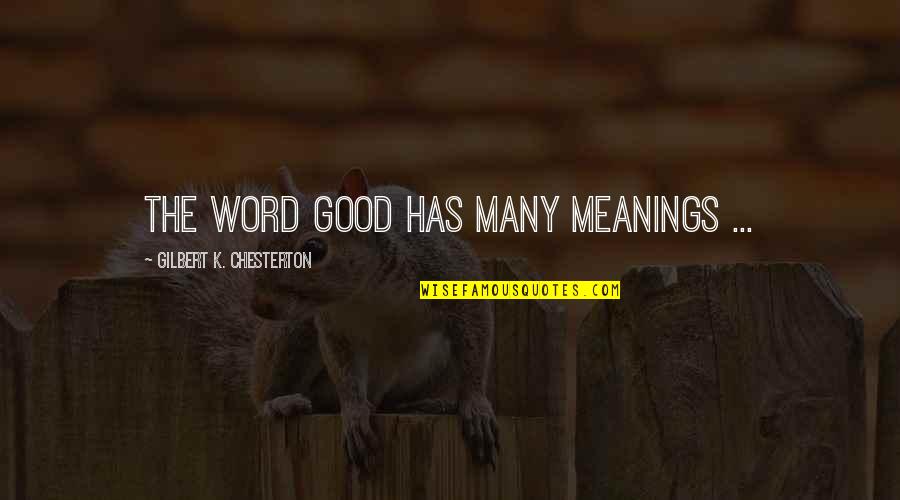 Grand Mother Quotes By Gilbert K. Chesterton: The word good has many meanings ...