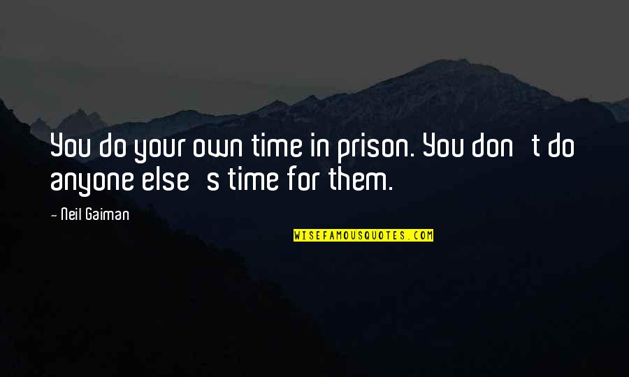Grand Opening Store Quotes By Neil Gaiman: You do your own time in prison. You