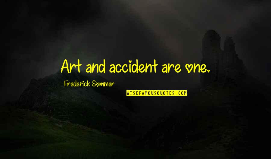 Grand Openings Quotes By Frederick Sommer: Art and accident are one.