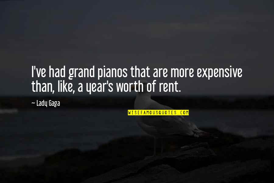 Grand Pianos Quotes By Lady Gaga: I've had grand pianos that are more expensive