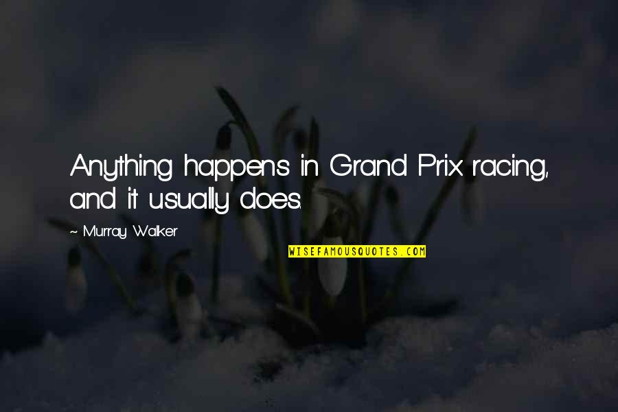 Grand Prix Quotes By Murray Walker: Anything happens in Grand Prix racing, and it
