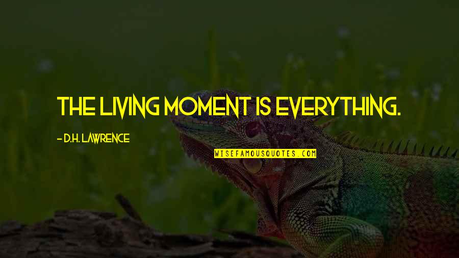 Grand Prize Quotes By D.H. Lawrence: The living moment is everything.