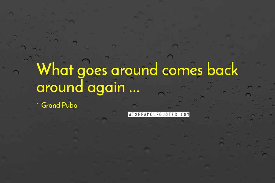 Grand Puba quotes: What goes around comes back around again ...