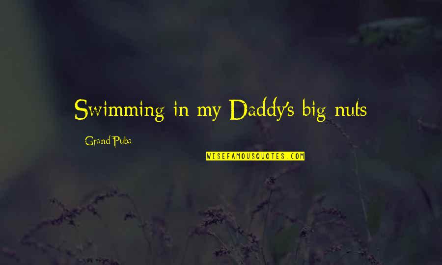 Grand Quotes By Grand Puba: Swimming in my Daddy's big nuts