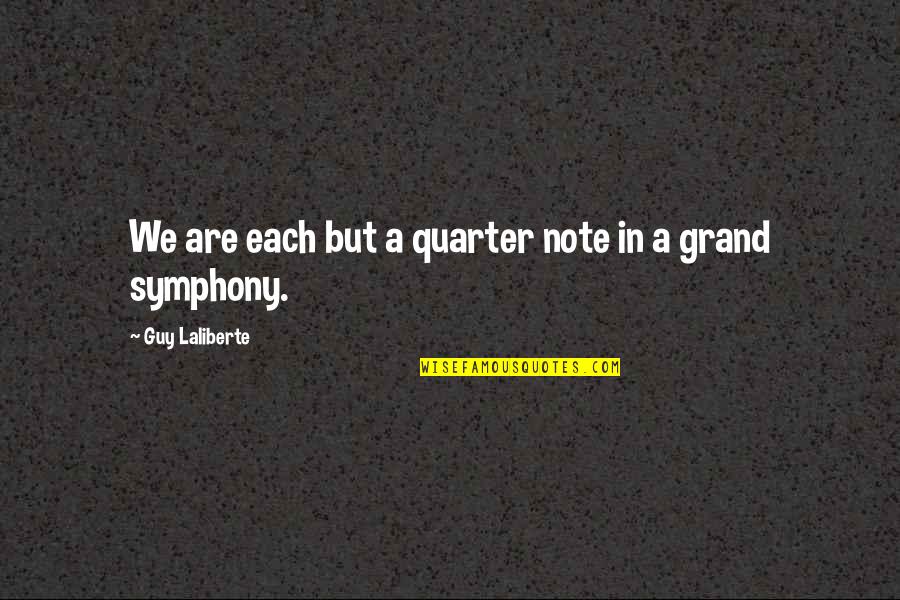 Grand Quotes By Guy Laliberte: We are each but a quarter note in