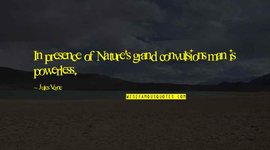 Grand Quotes By Jules Verne: In presence of Nature's grand convulsions man is