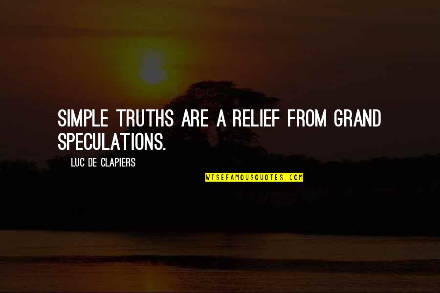 Grand Quotes By Luc De Clapiers: Simple truths are a relief from grand speculations.