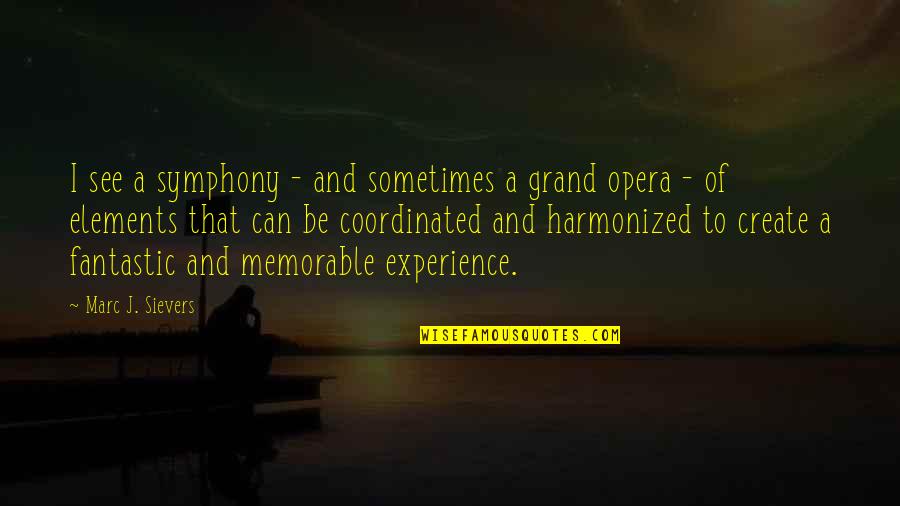 Grand Quotes By Marc J. Sievers: I see a symphony - and sometimes a