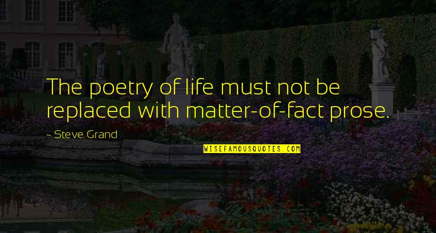 Grand Quotes By Steve Grand: The poetry of life must not be replaced