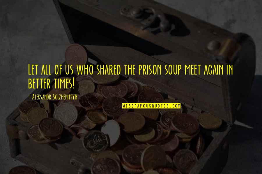 Grand Scheme Of Life Quotes By Aleksandr Solzhenitsyn: Let all of us who shared the prison Grand Scheme Of Life Quotes By Aleksandr Solzhenitsyn: Let all of us who shared the prison