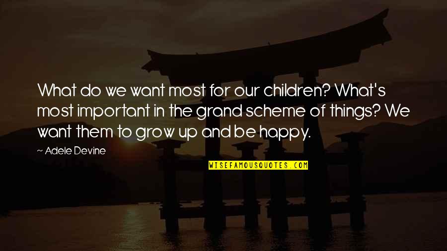 Grand Scheme Quotes By Adele Devine: What do we want most for our children?