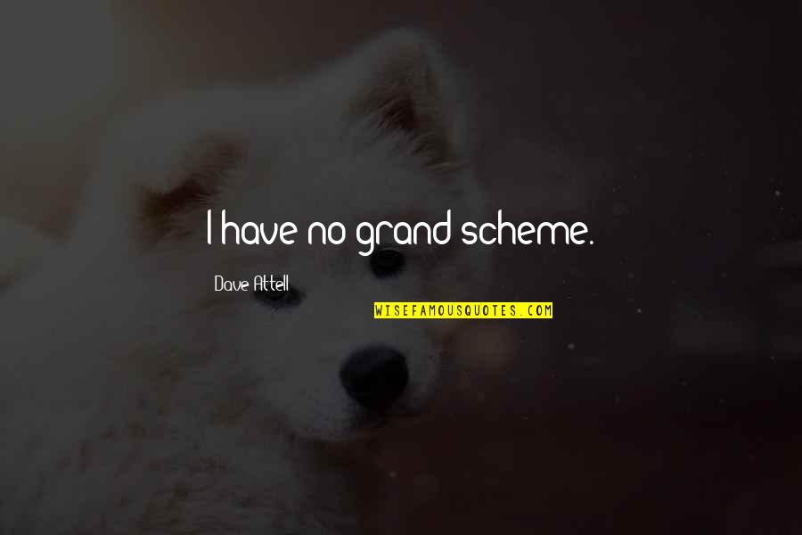 Grand Scheme Quotes By Dave Attell: I have no grand scheme.