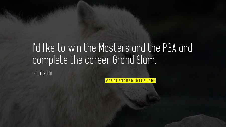 Grand Slam Quotes By Ernie Els: I'd like to win the Masters and the