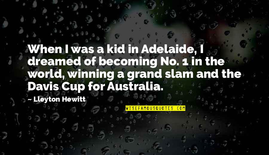 Grand Slam Quotes By Lleyton Hewitt: When I was a kid in Adelaide, I
