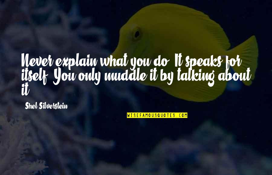 Grand Slam Quotes By Shel Silverstein: Never explain what you do. It speaks for