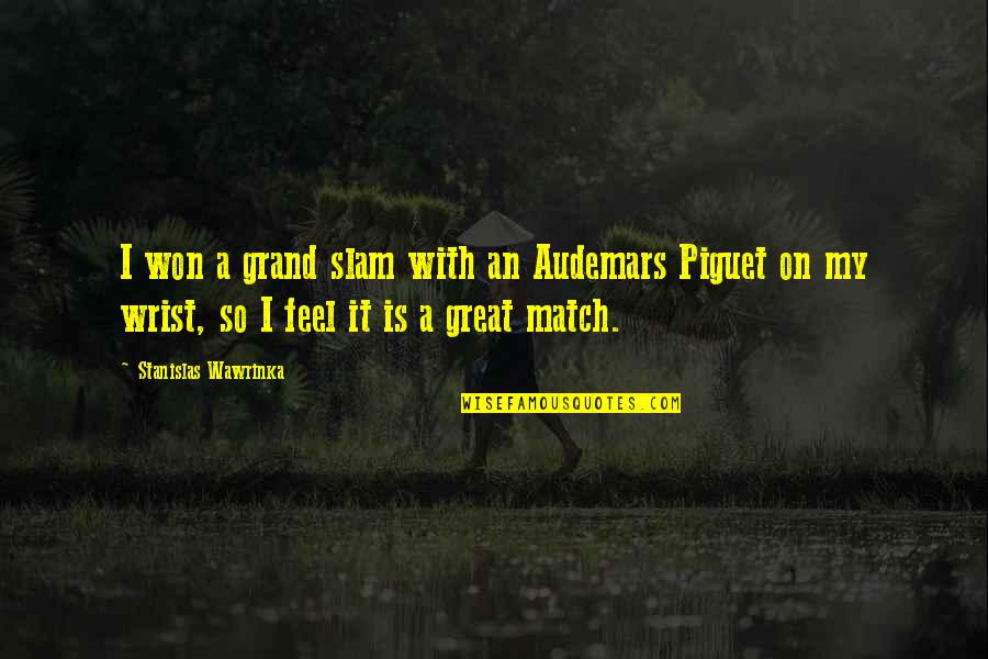 Grand Slam Quotes By Stanislas Wawrinka: I won a grand slam with an Audemars