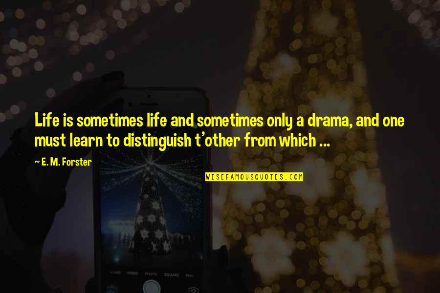 Grand Tante Quotes By E. M. Forster: Life is sometimes life and sometimes only a