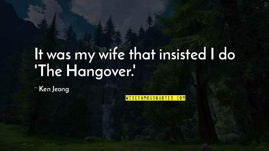 Grand Theft Auto Radio Quotes By Ken Jeong: It was my wife that insisted I do