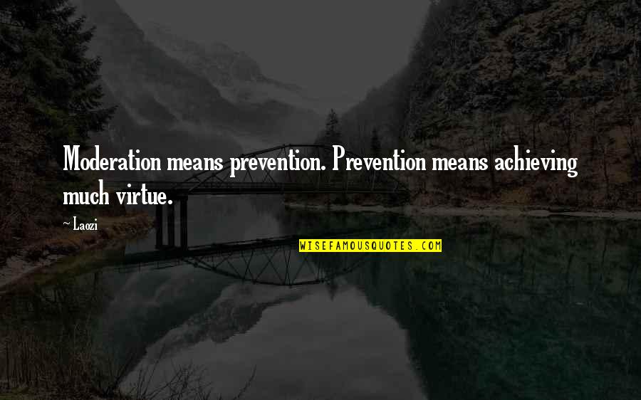 Grand Tour Series Quotes By Laozi: Moderation means prevention. Prevention means achieving much virtue.
