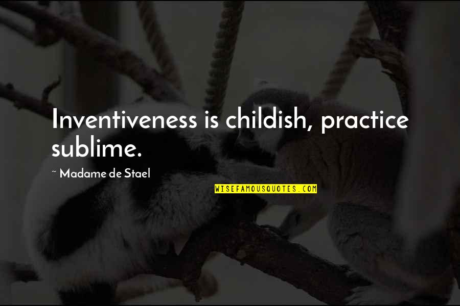 Grand Vizier Quotes By Madame De Stael: Inventiveness is childish, practice sublime.