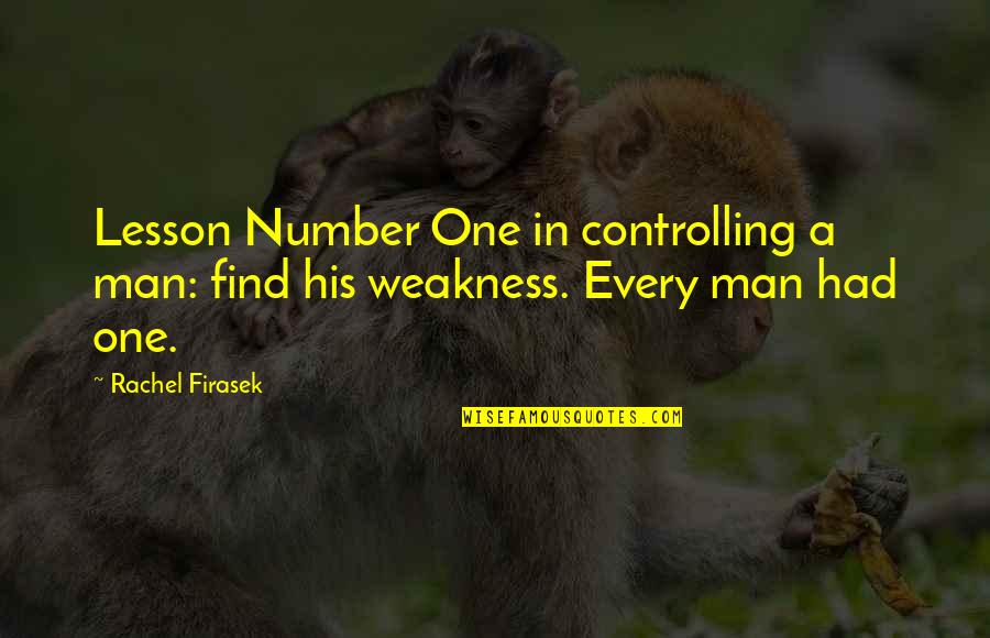 Grand Weaver Quotes By Rachel Firasek: Lesson Number One in controlling a man: find