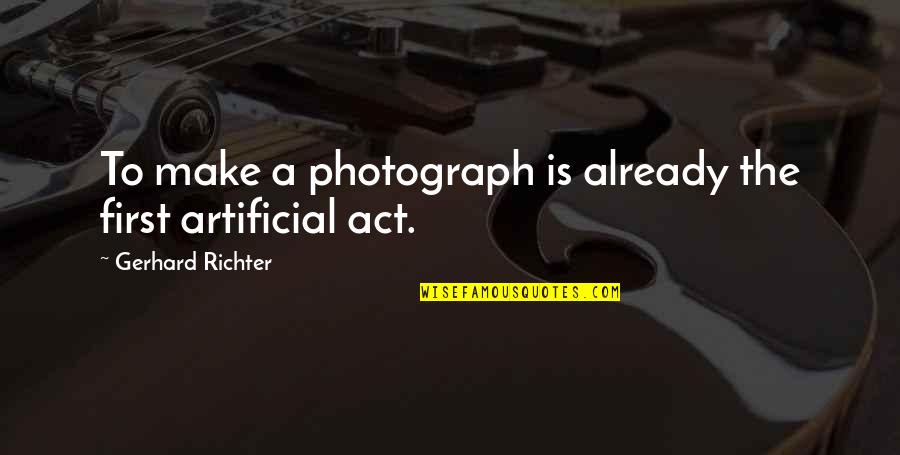 Grandad In Heaven Quotes By Gerhard Richter: To make a photograph is already the first Grandad In Heaven Quotes By Gerhard Richter: To make a photograph is already the first