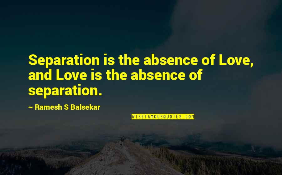 Grandad In Heaven Quotes By Ramesh S Balsekar: Separation is the absence of Love, and Love Grandad In Heaven Quotes By Ramesh S Balsekar: Separation is the absence of Love, and Love
