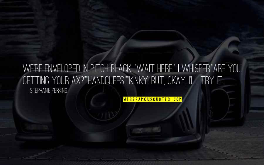 Grandads For Funeral Quotes By Stephanie Perkins: We're enveloped in pitch black. "Wait here," I