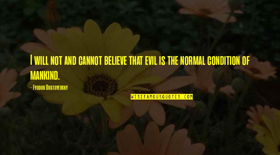 Grandall Quotes By Fyodor Dostoyevsky: I will not and cannot believe that evil Grandall Quotes By Fyodor Dostoyevsky: I will not and cannot believe that evil