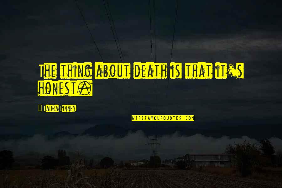 Grandall Quotes By Laura Linney: The thing about death is that it's honest. Grandall Quotes By Laura Linney: The thing about death is that it's honest.