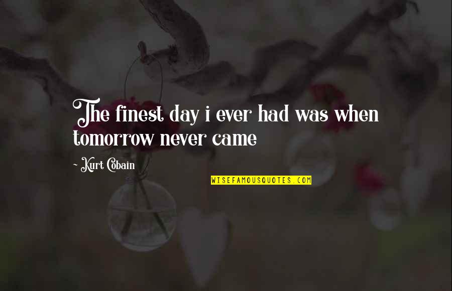 Grandbabies Are The Best Quotes By Kurt Cobain: The finest day i ever had was when Grandbabies Are The Best Quotes By Kurt Cobain: The finest day i ever had was when