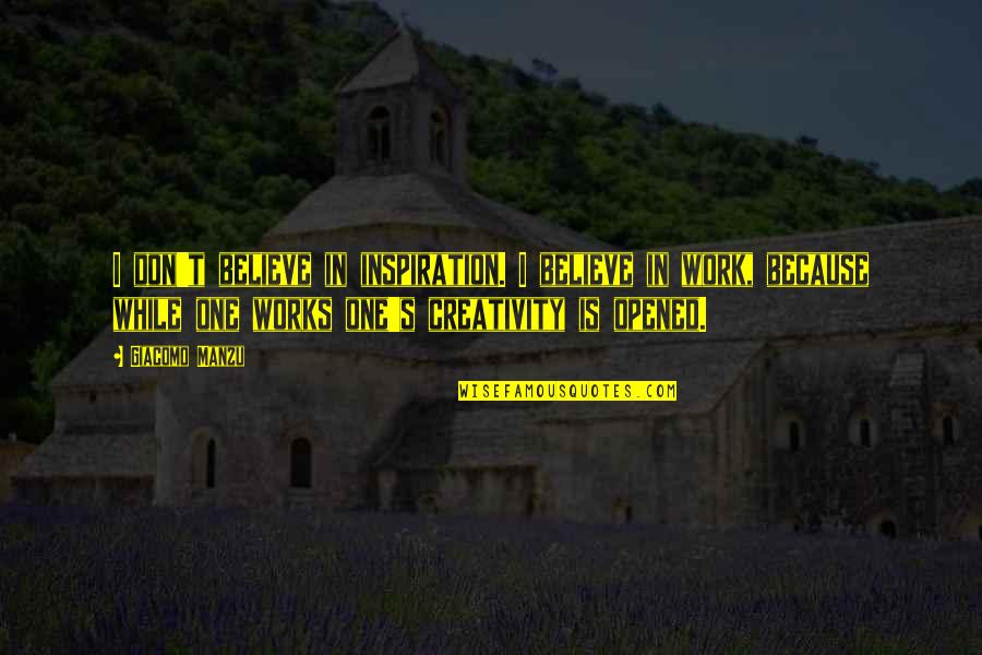 Grandbabies Quotes By Giacomo Manzu: I don't believe in inspiration. I believe in Grandbabies Quotes By Giacomo Manzu: I don't believe in inspiration. I believe in