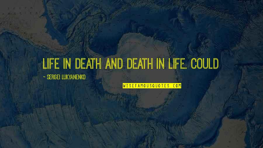 Grandbabies Quotes By Sergei Lukyanenko: Life in death and death in life. Could