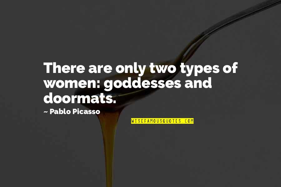 Grandberry Enterprises Quotes By Pablo Picasso: There are only two types of women: goddesses