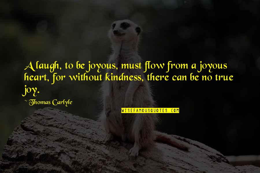 Grandberry Enterprises Quotes By Thomas Carlyle: A laugh, to be joyous, must flow from