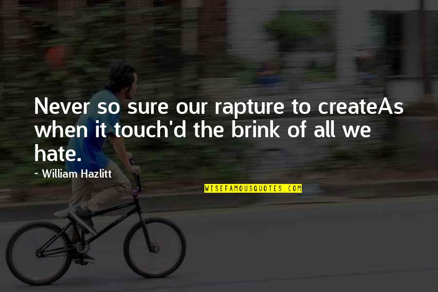Grandcamp Anchor Quotes By William Hazlitt: Never so sure our rapture to createAs when