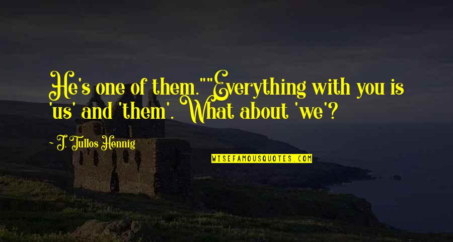 Grandcestors Meals Quotes By J. Tullos Hennig: He's one of them.""Everything with you is 'us'